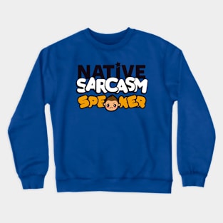 Native Sarcasm Speaker Crewneck Sweatshirt